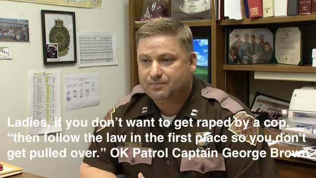popping-smoke:

mbisthegame:

oparnoshoshoi:

anarchyandacupofcoffee:

OK Highway Patrol Captain George Brown says the best “tip” for women to not get raped by a cop is to “follow the law in the first place so you don’t get pulled over.”http://youtu.be/BO8g8akPWcY (Last third of the video).
Three serial rapists in 3 weeks arrested in Oklahoma, all cops.
Follow for Anarchy | Follow for Feminism

Pro tip: if you’re signaled to pull over (whether you’re male or female) and you’re in a place that has no witnesses, turn your hazard lights on to acknowledge the officer’s siren, and drive to the nearest gas station or populated area. This is accepted protocol by every agency. You are not obligated pull over until you can do so safely. This includes personal safety. Understand your rights, brothers and sisters. There are disgusting examples of authority in this world.

