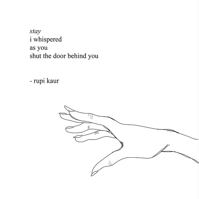 
stay by rupi kaur (page 121 of milk and honey)
