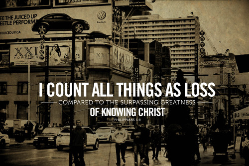 godsfingerprints:

"I count all things as loss compared to the surpassing greatness of knowing Christ." -Philippians 3:8
