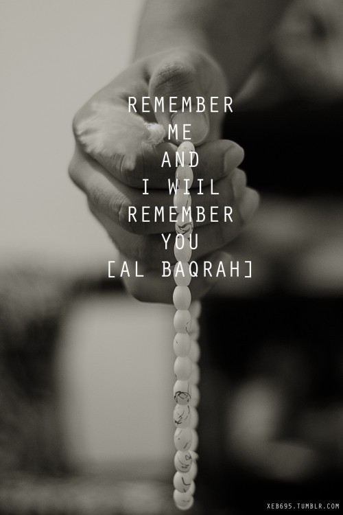 Remember Me, I Will Remember You [Quran 2:152; Surat al-Baqarah]Originally found on: pupuyalis