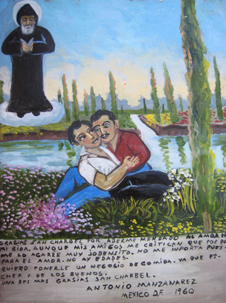 ithankthevirgin:

Thank you, Saint Charbel, for sending me the love of my life. Let my friends be critical about me for he’s much younger than me. But it’s not important because love sees no age. I want to open a restaurant for him because he’s a chef, a marvelous chef. Thank you, Saint Charbel.Antonio ManzanarezMexico City, 1960