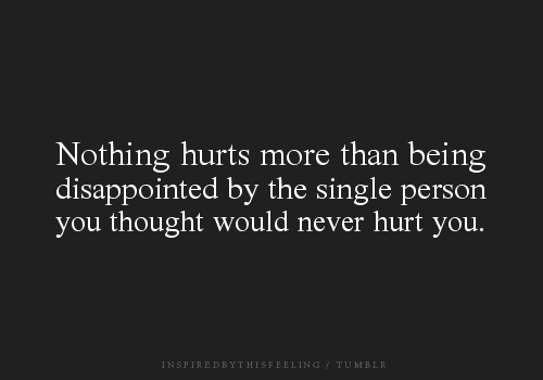 hurts more than being dissapoited by the... - Tumblr Love Quotes ...