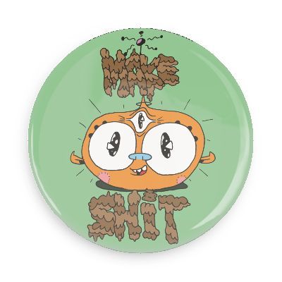 tumblrtoons: Guess who ordered some rad Character Cat “MAKE SHIT” badge pin buttons for lazinefest?!?! THIS CARTOONIST. -Jeaux 