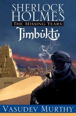 Vasudev Murthy's Sherlock Holmes The Missing Years: Timbuktu